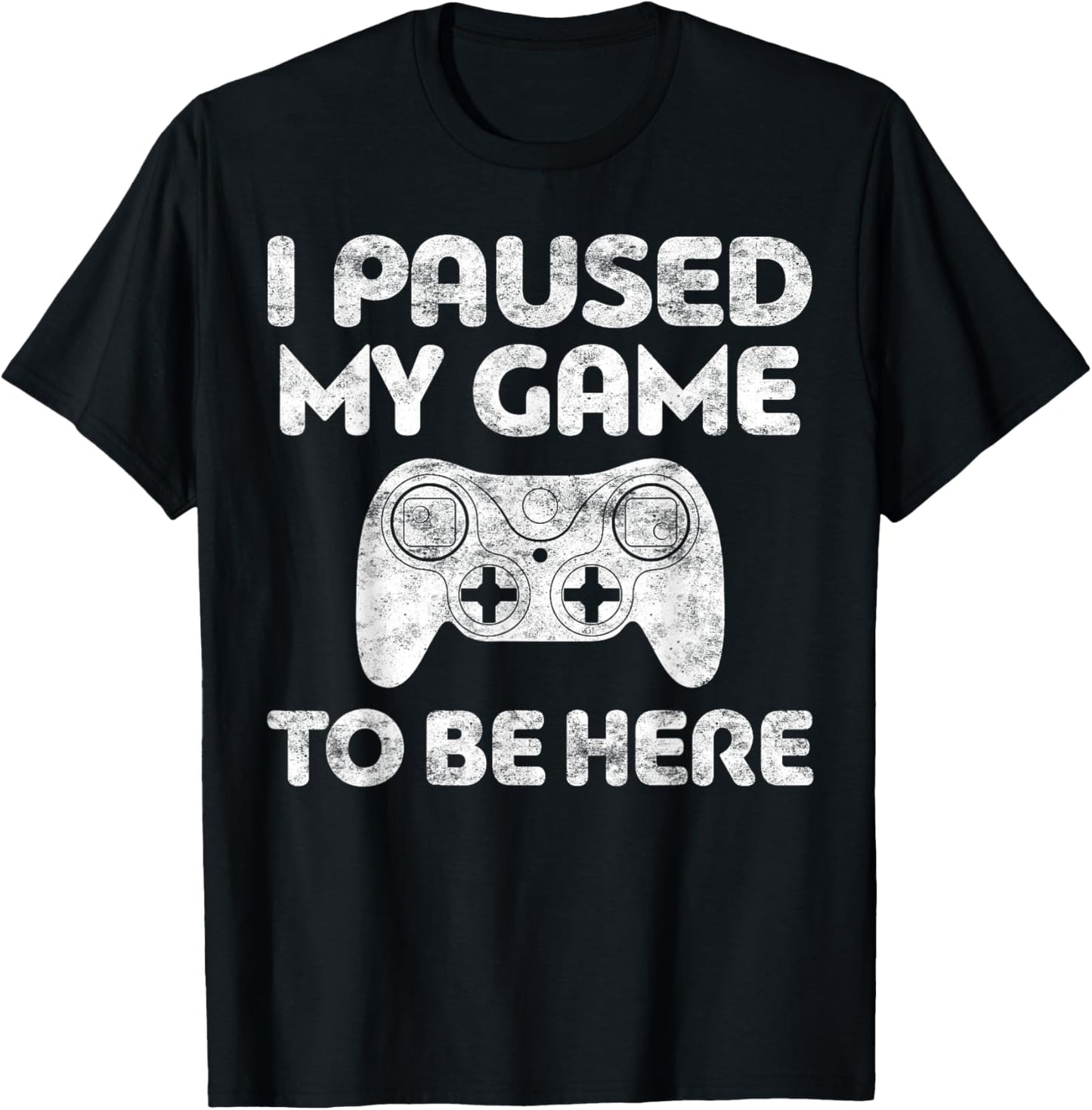 I Paused My Game to Be Here Shirt Video Gamer T-Shirt