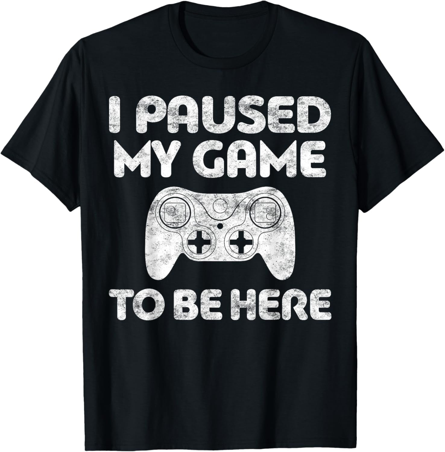I Paused My Game to Be Here Shirt Video Gamer T-Shirt