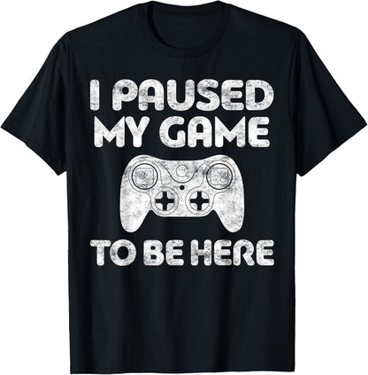 I Paused My Game to Be Here Shirt Video Gamer T-Shirt